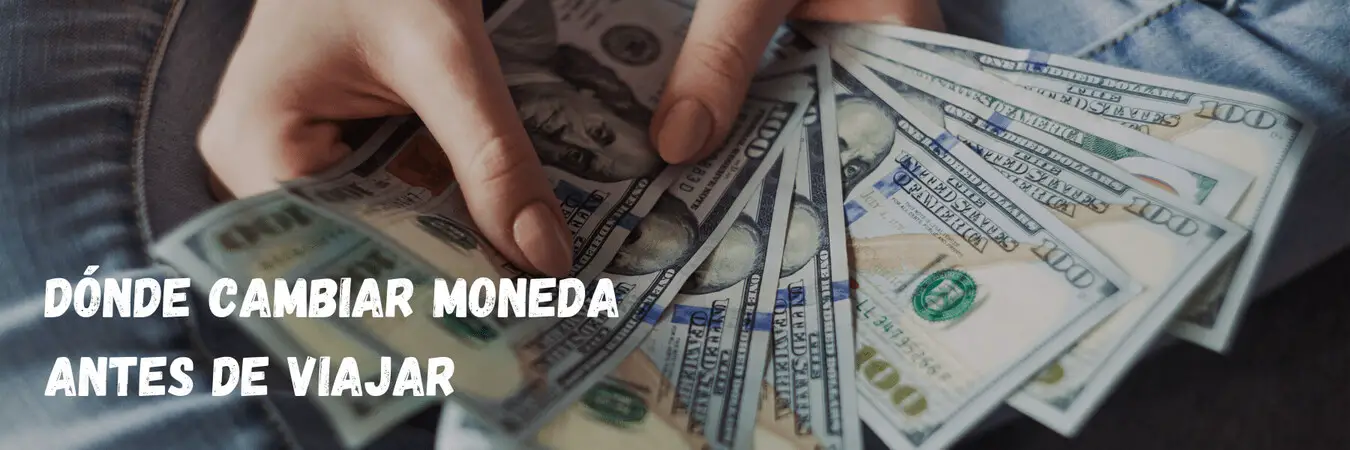 Donde cambiar dolares antes de viajar