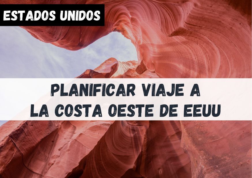 Guía para planificar un viaje a la Costa Oeste de Estados Unidos