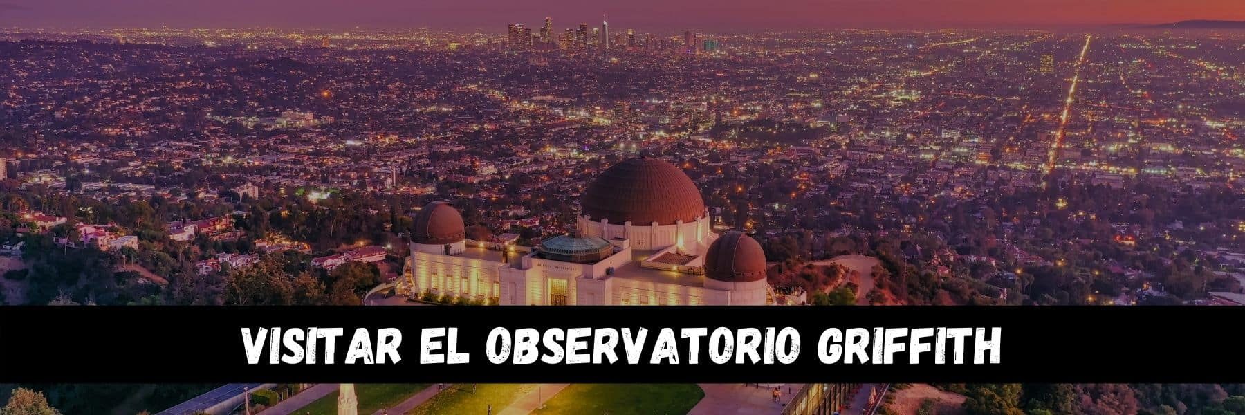 como-visitar-el-observatorio-griffith como-visitar-el-observatorio-griffith